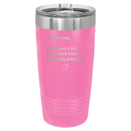 Personalized It Turns out I love You a Lot More 20 oz Tumbler - Pink