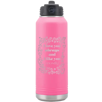 Personalized I Love You Always And Like You Mostly 32 oz Water Bottle - Pink