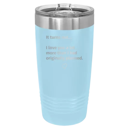 Personalized It Turns out I love You a Lot More 20 oz Tumbler - Light Blue