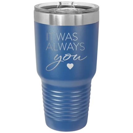 Personalized It Was Always You 30 oz Tumbler - Royal Blue