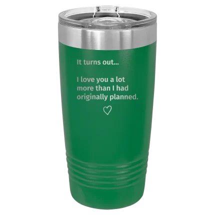 Personalized It Turns out I love You a Lot More 20 oz Tumbler - Green