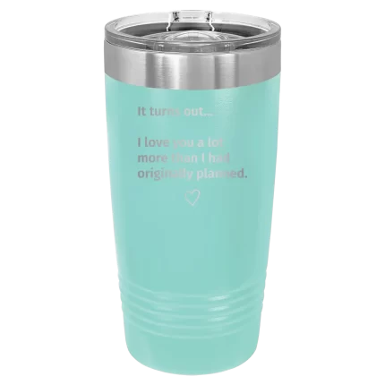 Personalized It Turns out I love You a Lot More 20 oz Tumbler - Teal