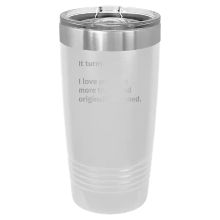 Personalized It Turns out I love You a Lot More 20 oz Tumbler - White