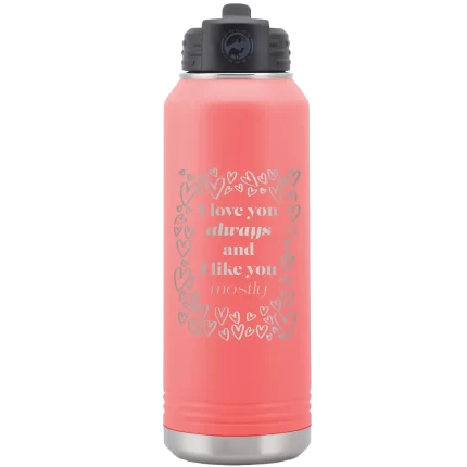 Personalized I Love You Always And Like You Mostly 32 oz Water Bottle - Coral