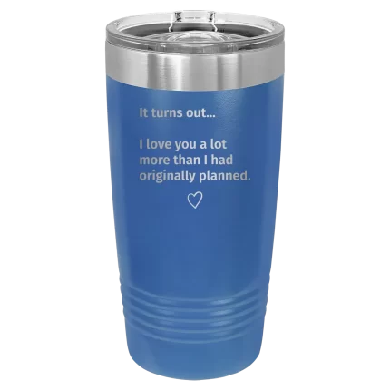 Personalized It Turns out I love You a Lot More 20 oz Tumbler - Royal Blue