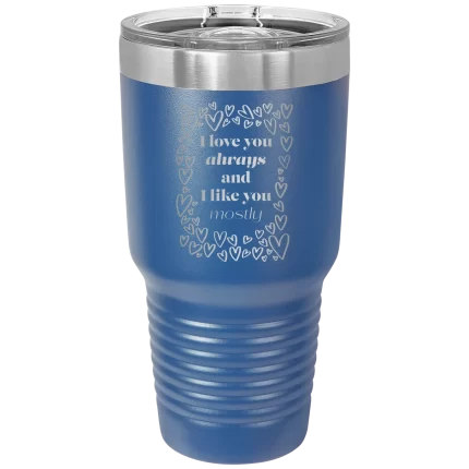 Personalized I Love You Always And Like You Mostly 30 oz Tumbler - Royal Blue