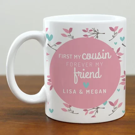 Cousins Are Forever Friend Mug - Custom Mug Celebrating Cousin Friendship