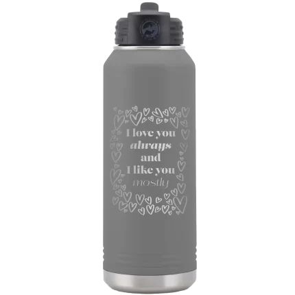Personalized I Love You Always And Like You Mostly 32 oz Water Bottle - Dark Gray