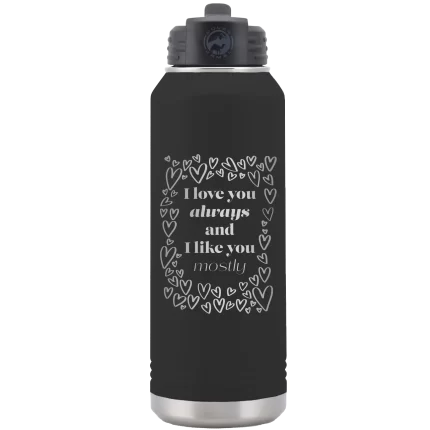Personalized I Love You Always And Like You Mostly 32 oz Water Bottle - Black