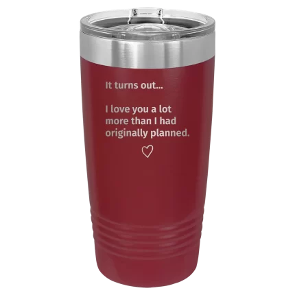Personalized It Turns out I love You a Lot More 20 oz Tumbler - Maroon