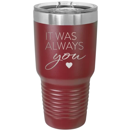 Personalized It Was Always You 30 oz Tumbler - Maroon