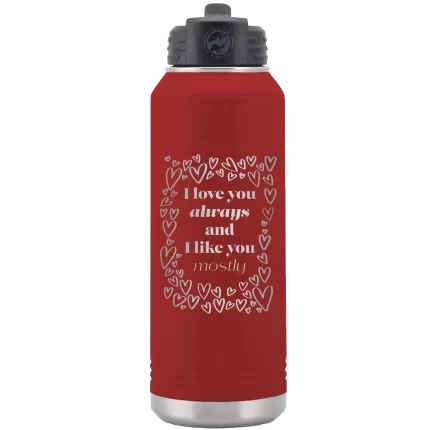 Personalized I Love You Always And Like You Mostly 32 oz Water Bottle - Maroon