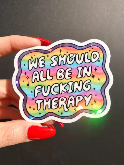Funny Vinyl Sticker – We Should All Be in F*cking Therapy – Holographic Rainbow Mental Health Decal