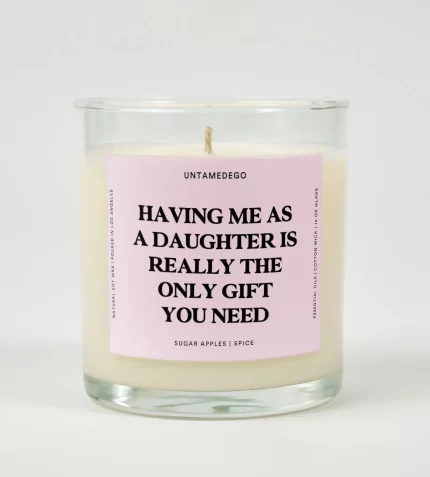 Having Me As A Daughter Is Really The Only Gift You Need Glass Candle