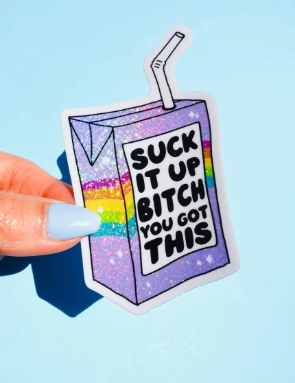 Funny Vinyl Sticker – Suck It Up B*tch You Got This – Holographic Rainbow Juice Box Decal