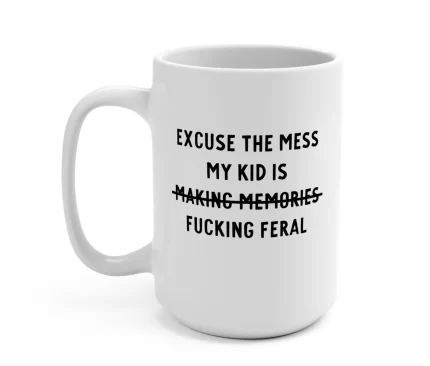 Excuse The Mess My Kid Is Feral Mug
