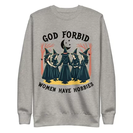 God Forbid Women Have Hobbies Premium Halloween Sweatshirt