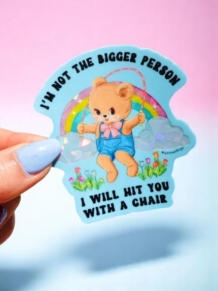 Funny Vinyl Sticker – Not the Bigger Person – Holographic Waterproof Bear Decal