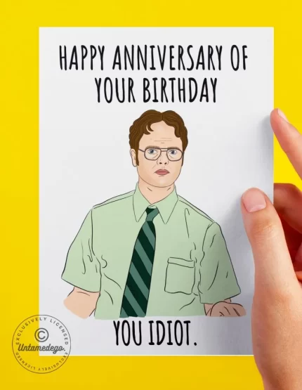 Dwight Birthday Card- Happy Anniversary Of Your Birthday You Idiot