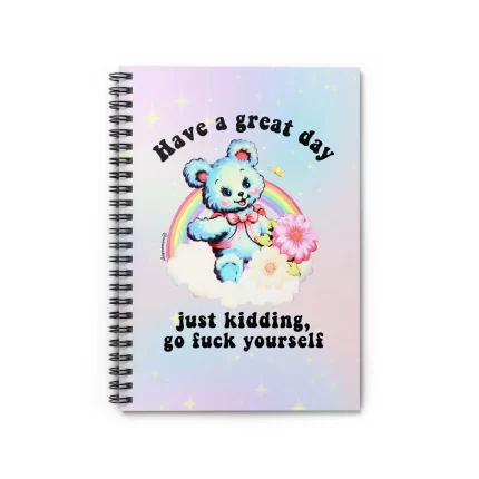 Have A Great Day Just Kidding  Go Fuck Yourself Spiral Notebook - Ruled Line