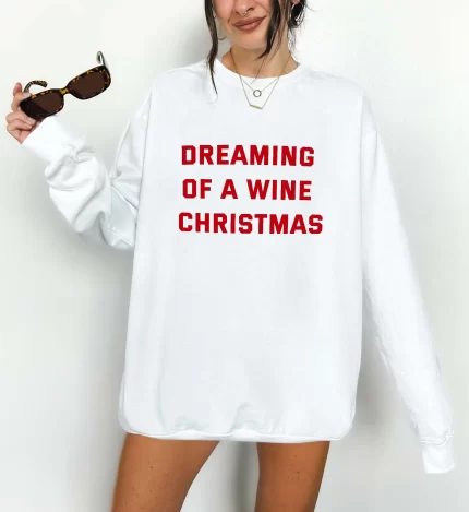 Dreaming Of A Wine Christmas Christmas Sweatshirt