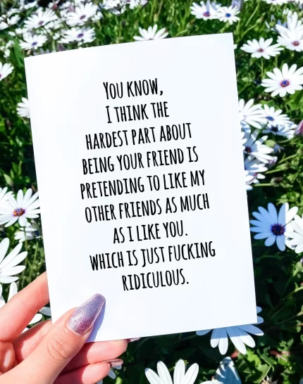 Hardest Part About Being Your Friend Greeting Card