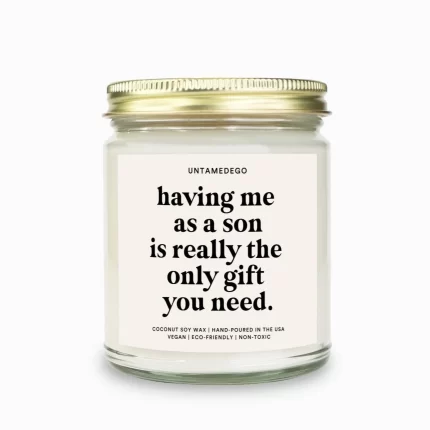 Having Me As A Son Is Really The Only Gift You Need Candle