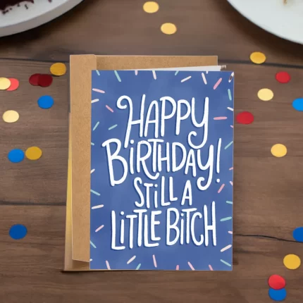 Happy Birthday Still A Little Bitch Greeting Card