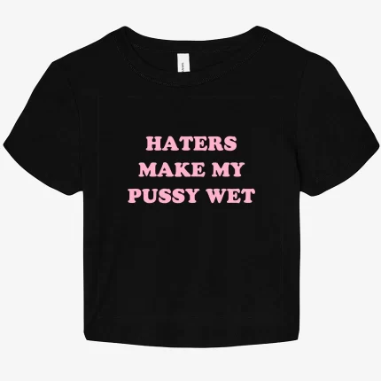 Haters Make My Pussy Wet Graphic Baby Tee
