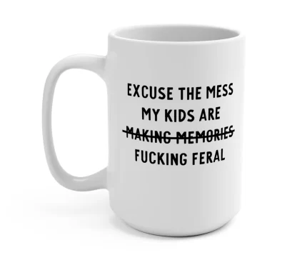 Excuse The Mess My Kids Are Feral Mom Mug