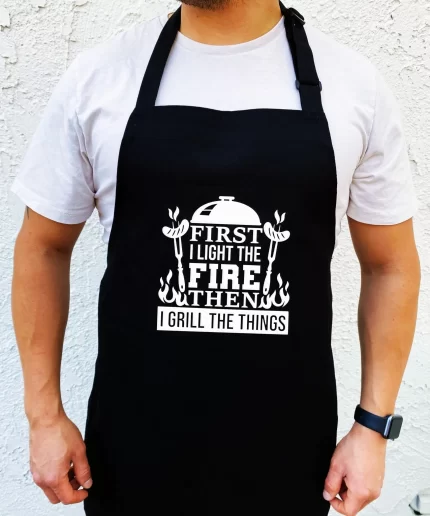 First I Light The Fire Then I Grill The Things Apron