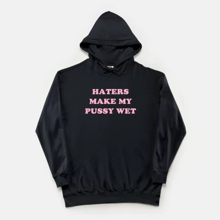 Haters Make My Pussy Wet Vintage Wash Hoodie