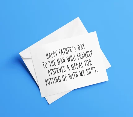 Happy Father's Day To The Dad Who Frankly Deserves A Medal For Putting p My Shit Father's Day Card