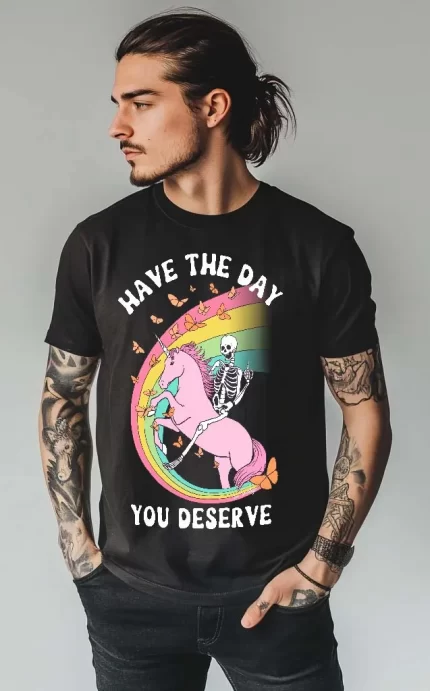 Have The Day You Deserve Mens Tee