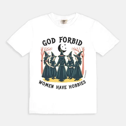 God Forbid Women Have Hobbies Halloween Tee