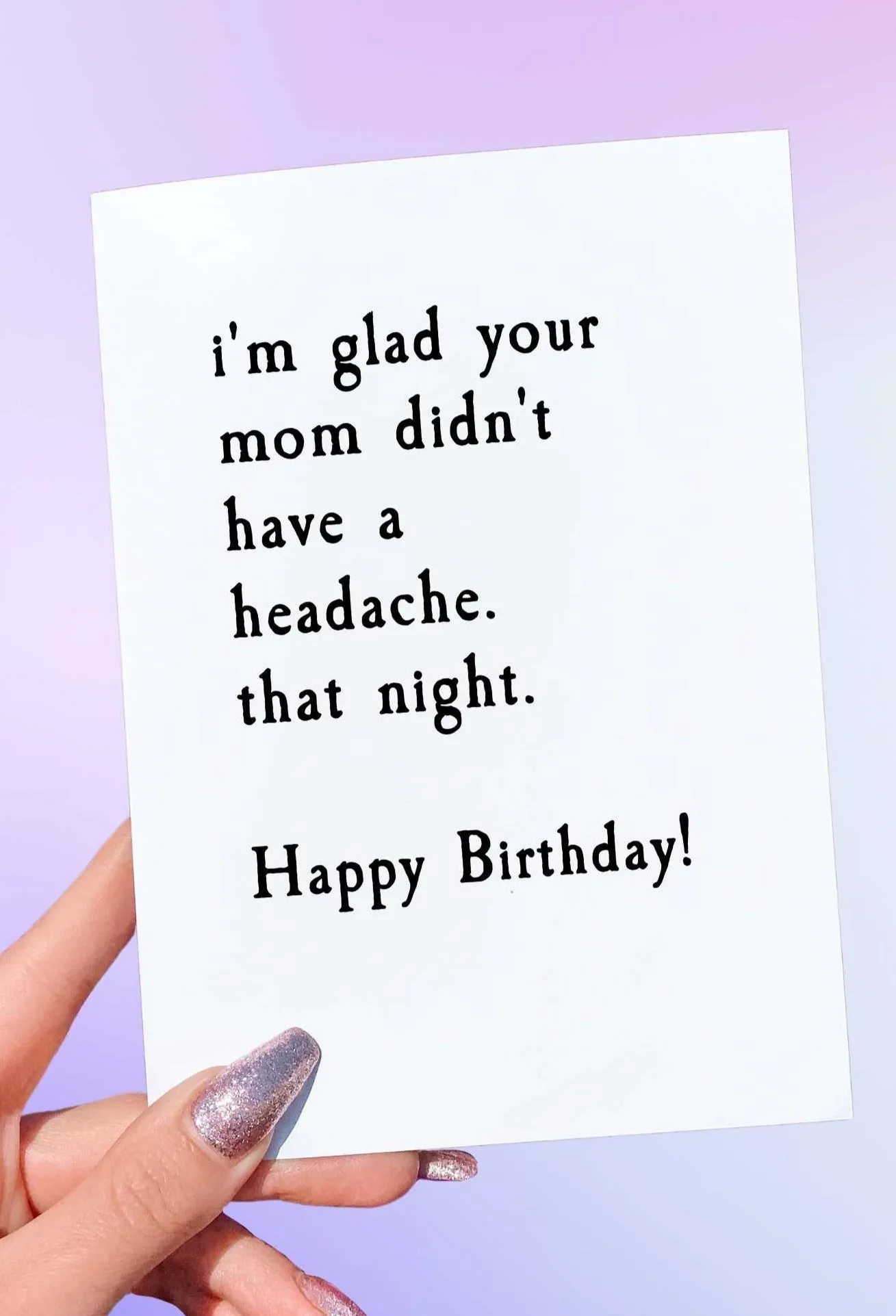 8sGlad-Your-Mom-Didn-t-Have-A-Headache-Birthday-Card