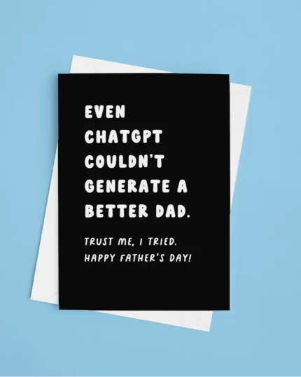 Even Chatgpt Couldn't Generate A Better Dad Father's Day Card