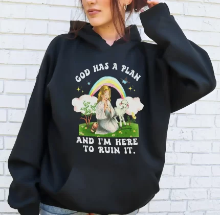God Has A Plan And I'm Here To Ruin It Hoodie