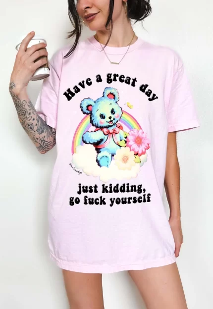 Have a Great Day Funny Shirt – Sarcastic Bear Funny Graphic Tee