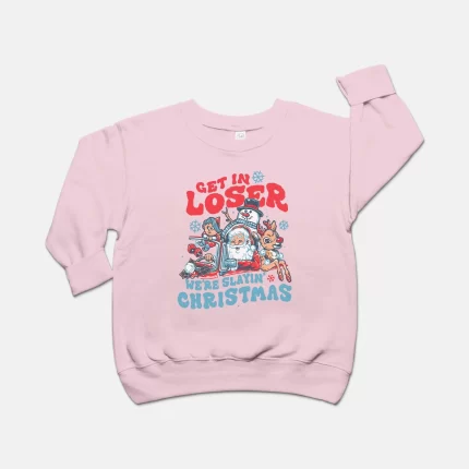 Get In Loser We're Slaying Christmas Toddler Crew Sweatshirt