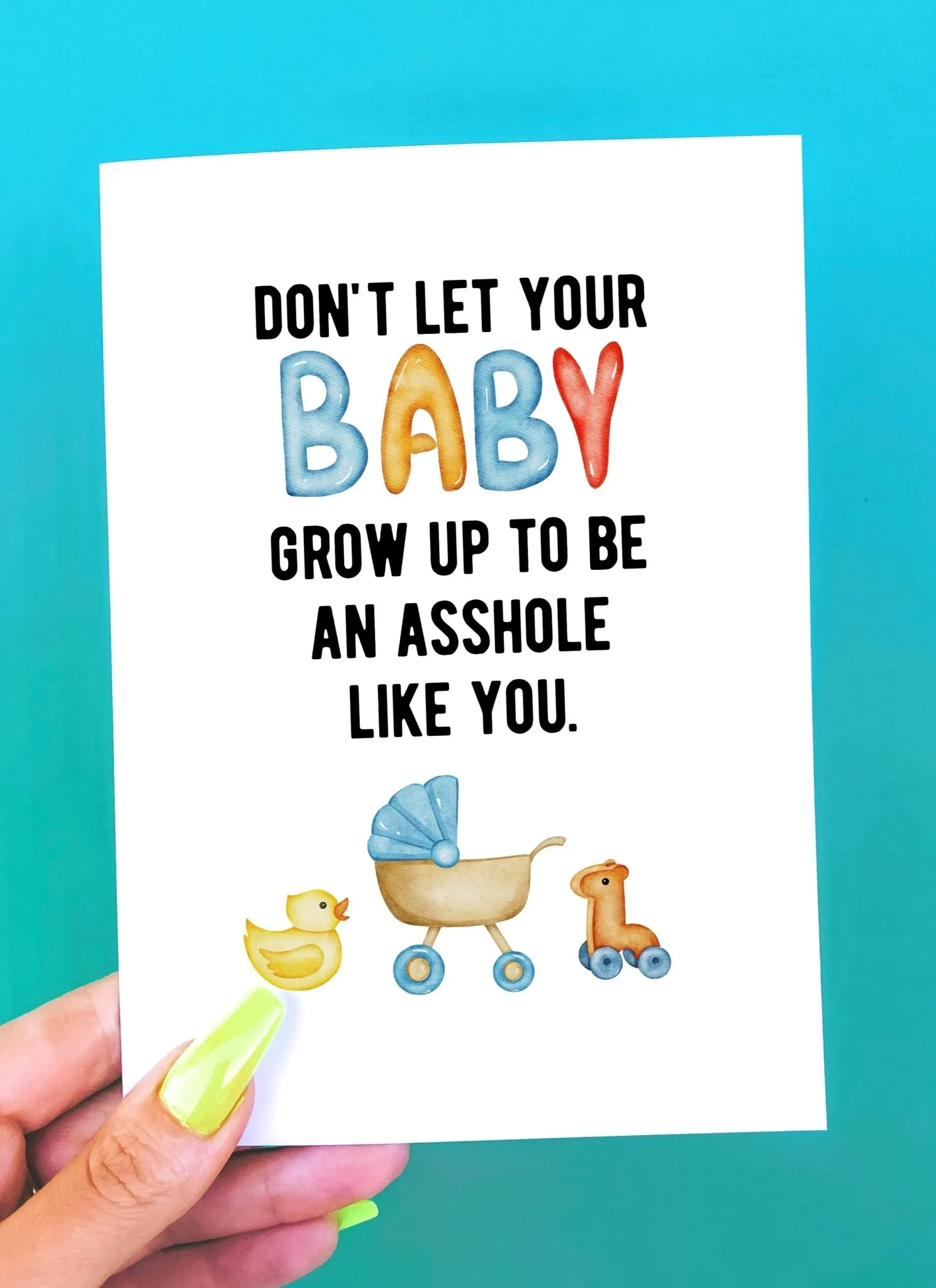 9kDon-t-Let-Your-Baby-Grow-Up-To-Be-An-Asshole-Like-You-Greeting-Card