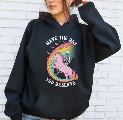 Have the Day You Deserve Hoodie